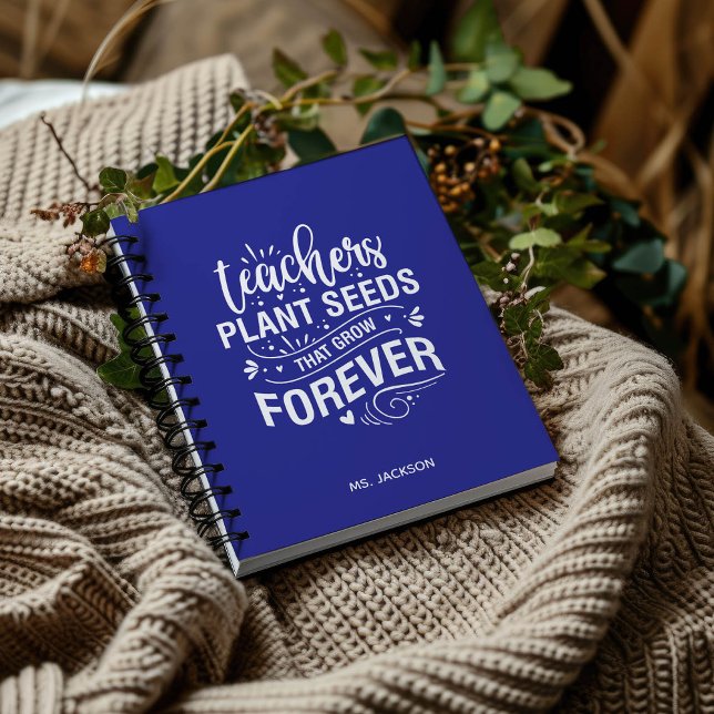 Teachers Plant Seeds That Grow Forever Notebook (Creator Uploaded)