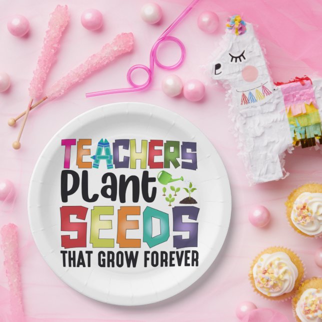 Teachers Plant Seeds That Grow Forever Paper Plate (Party)