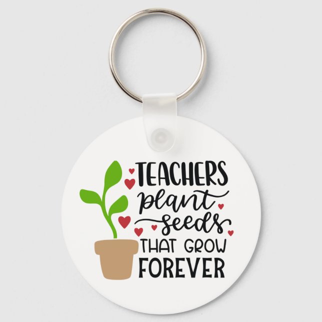 Teachers Plant Seeds That Grow Forever Personalise Key Ring (Front)