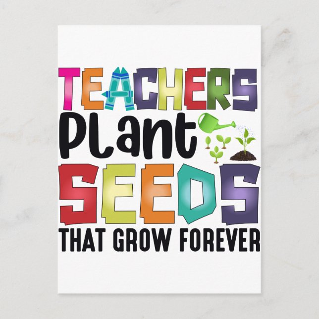 Teachers Plant Seeds That Grow Forever Postcard (Front)