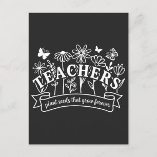 Teachers Plant Seeds That Grow Forever Postcard