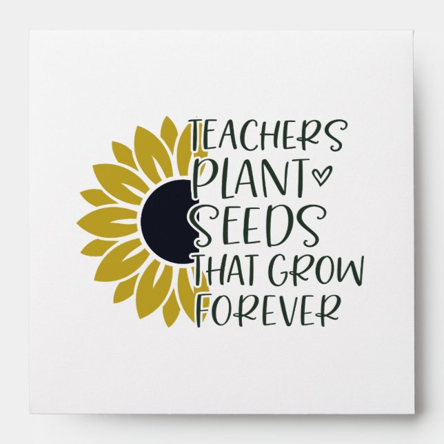 Teachers Plant Seeds That Grow Forever Quote  Envelope (Front)