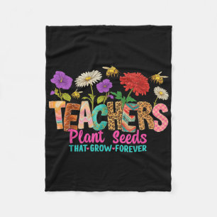 Teachers Plant Seeds That Grow Forever Tee Fleece Blanket