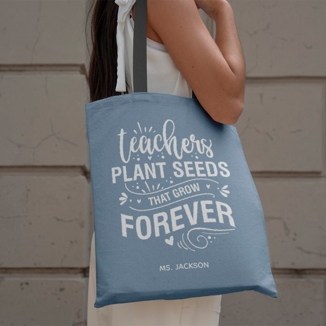 Teachers Plant Seeds That Grow Forever Tote Bag (Creator Uploaded)
