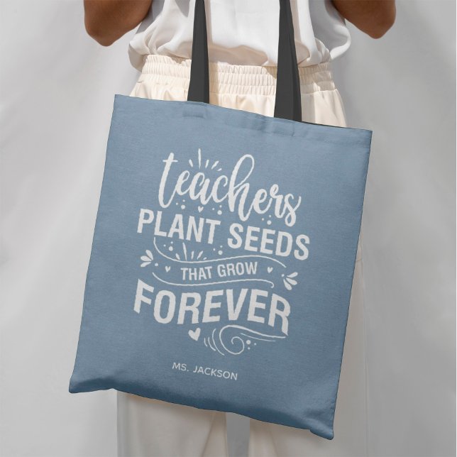 Teachers Plant Seeds That Grow Forever Tote Bag (Creator Uploaded)