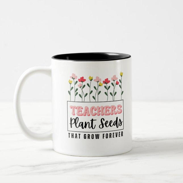 Teachers Plant Seeds That Grow Forever Two-Tone Coffee Mug (Left)
