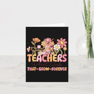 Teachers Plant Seeds That Grow Forever Valentine W Card