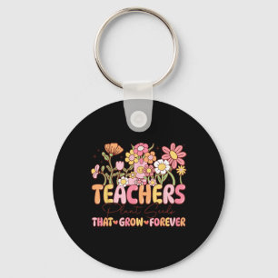 Teachers Plant Seeds That Grow Forever Valentine W Key Ring