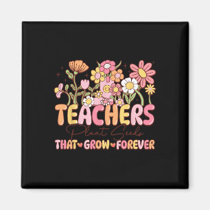 Teachers Plant Seeds That Grow Forever Valentine W Magnet