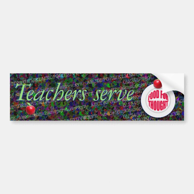 Teachers serve food for thought. bumper sticker (Front)