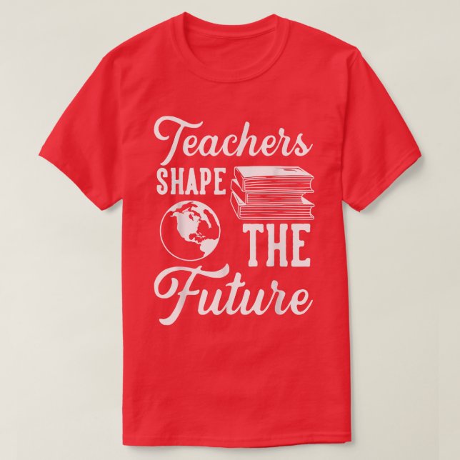 Teachers Shape The Future T-Shirt (Design Front)