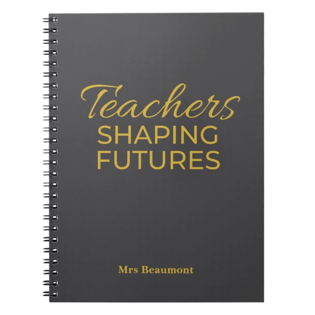 Teachers Shaping Futures Black Gold Motivational  Notebook (Front)