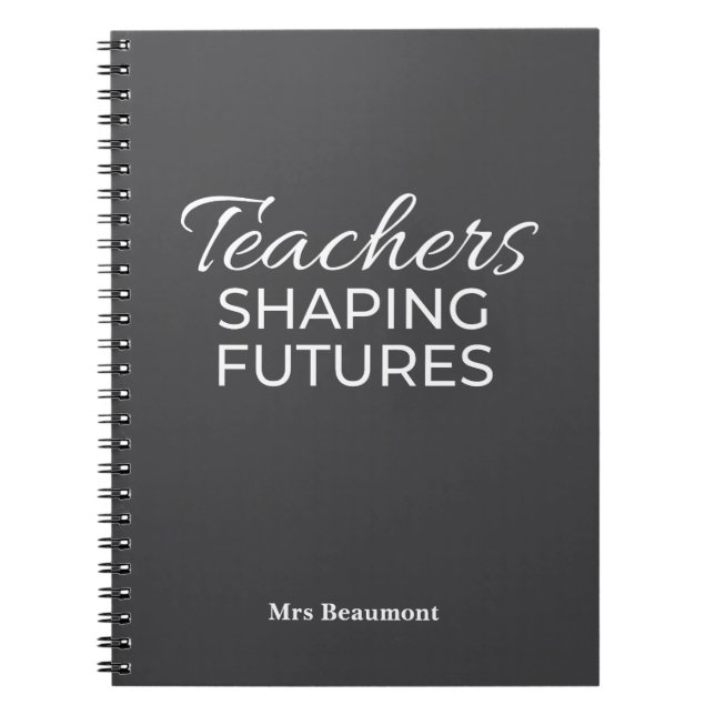 Teachers Shaping Futures Black Whit Motivational  Notebook (Front)