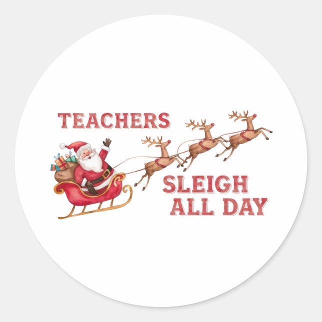 Teachers Sleigh All Day Classic Round Sticker (Front)