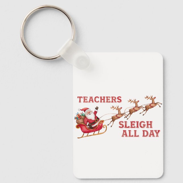 Teachers Sleigh All Day Key Ring (Front)
