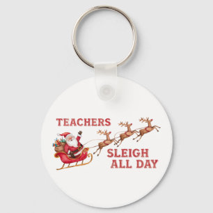 Teachers Sleigh All Day Key Ring