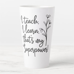 Teachers Superpower I Teach I Learn Latte Mug