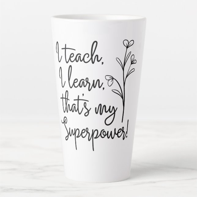 Teachers Superpower I Teach I Learn Latte Mug (Front)