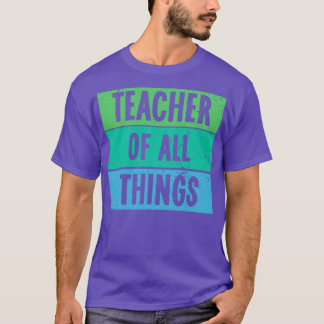 Teachers Teacher Of All Things 1 T-Shirt