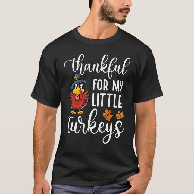 Teachers Thanksgiving Thankful For My Little Turke T-Shirt (Front)