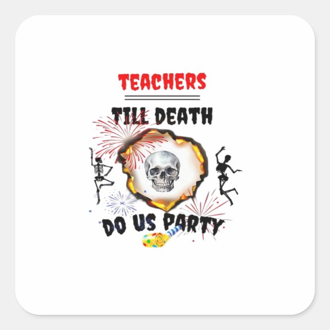 Teachers - Till Death Do Us Party Classic Square Sticker (Front)