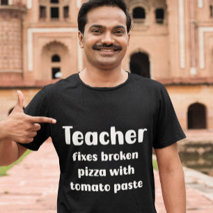 Teachers' Tomato Paste Fix for Broken Pizzas T-Shirt