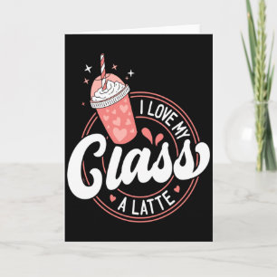 Teachers Valentine Day I Love My Cl A Latte Cof T Card