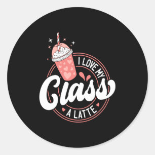 Teachers Valentine Day I Love My Cl A Latte Cof T Classic Round Sticker
