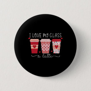 Teachers Valentine Day I Love My Cl A Latte Coffee 6 Cm Round Badge