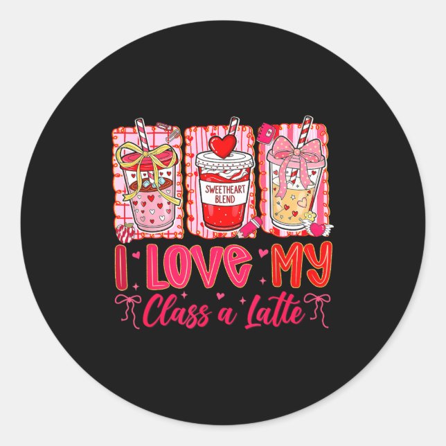 Teachers Valentine Day I Love My Cl A Latte Coffee Classic Round Sticker (Front)