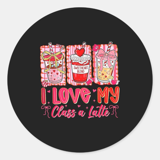 Teachers Valentine Day I Love My Cl A Latte Coffee Classic Round Sticker (Front)