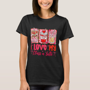 Teachers Valentine Day I Love My Cl A Latte Coffee T-Shirt
