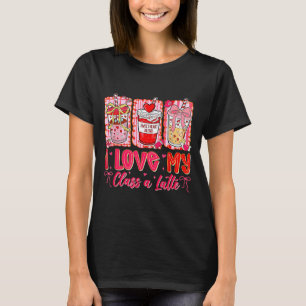 Teachers Valentine Day I Love My Cl A Latte Coffee T-Shirt