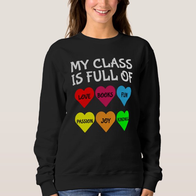 Teachers Valentines Day My Class Is Full of Hearts Sweatshirt (Front)