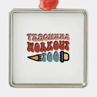 Teachers Workout Too Metal Ornament