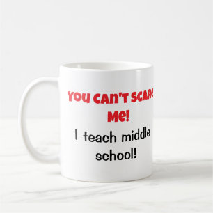 Teachers You Can't Scare Me Coffee Mug