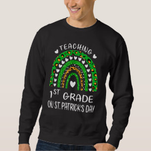 Teaching 1st Grade On St Patrick's Day Rainbow Tea Sweatshirt