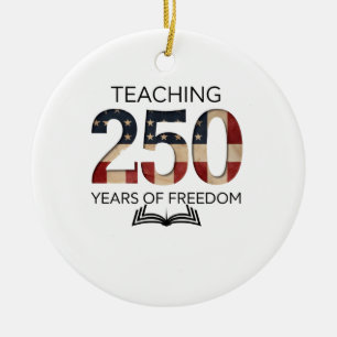 Teaching 250th Years Of Freedom Graduation Ceramic Ornament