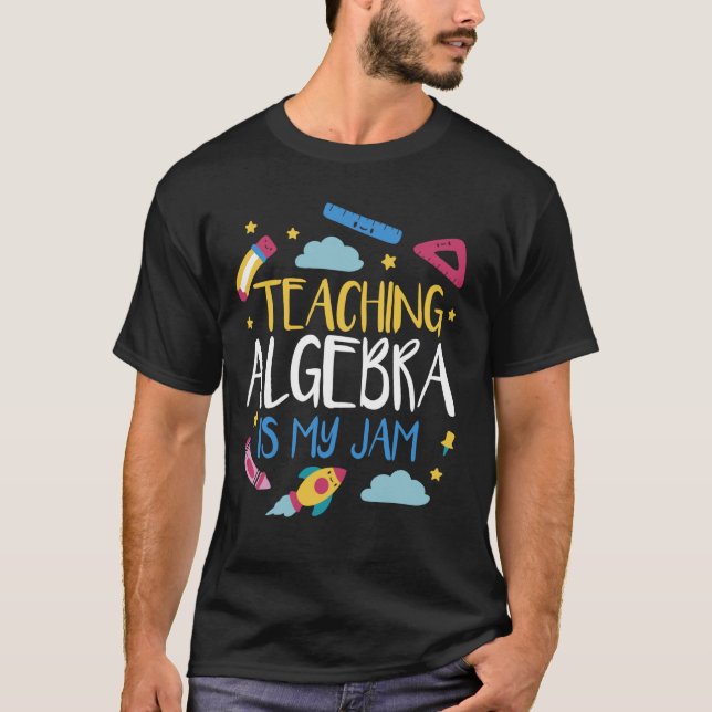 Teaching Algebra Is My Jam Math Teacher Mathematic T-Shirt (Front)