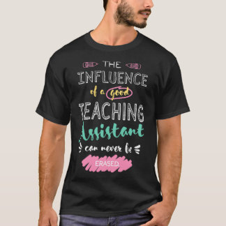 Teaching Assistant Appreciation Gifts The influenc T-Shirt
