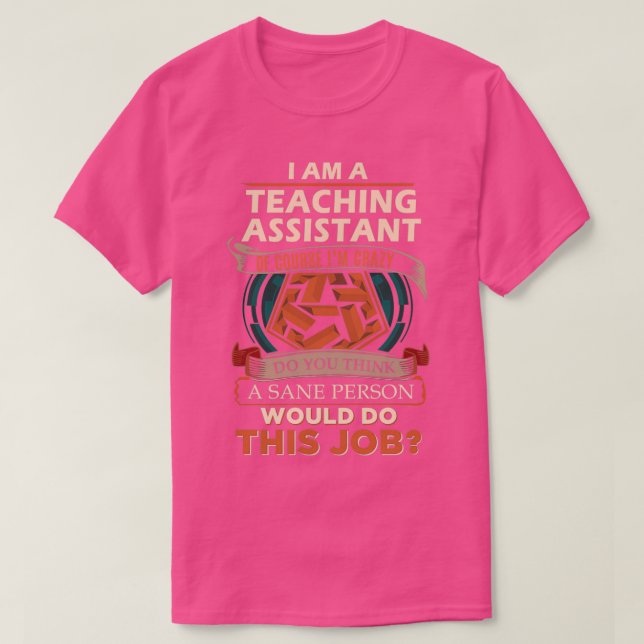 Teaching Assistant Sane Person Gift Item T-Shirt (Design Front)