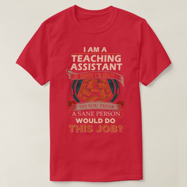 Teaching Assistant Sane Person Job Gift Item T-Shirt (Design Front)