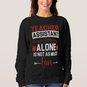 Teaching Assistant Teacher s Aide Paraprofessional Sweatshirt