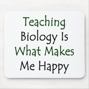 Teaching Biology Is What Makes Me Happy Mouse Pad
