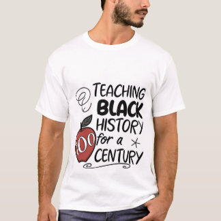 Teaching Black History for a Century Teacher T-Shi T-Shirt