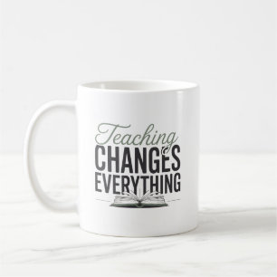 Teaching Changes Everything Inspirational Teacher  Coffee Mug