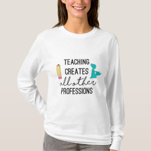 Teaching Creates Professions T-Shirt