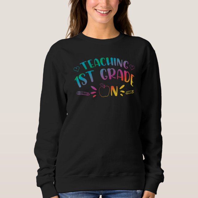 Teaching First Grade Teacher Educator Education Sc Sweatshirt (Front)