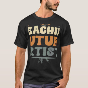 Teaching Future Artists Teacher Students School 3 T-Shirt