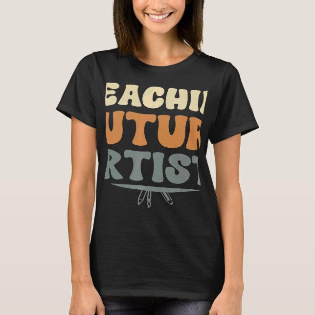 Teaching Future Artists Teacher Students School 3 T-Shirt (Front)